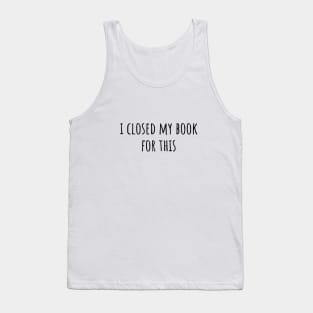 I Closed My Book For This Tank Top